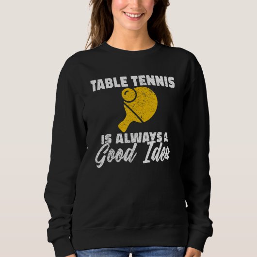 Table Tennis is always a good idea Table Tennis Sweatshirt (Vorderseite)