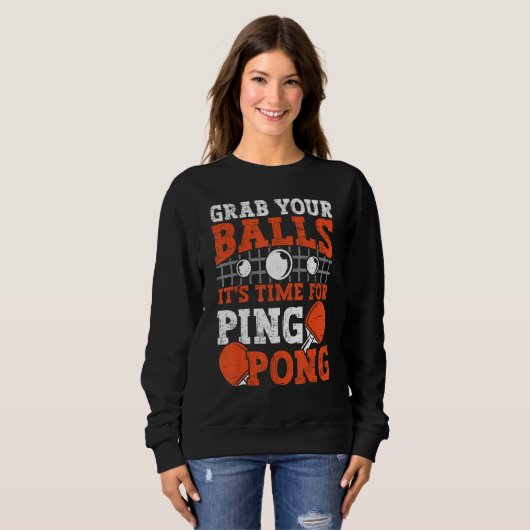 Table tennis player Grab Your Balls funny table te Sweatshirt (Vorne ganz)