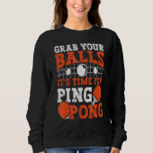 Table tennis player Grab Your Balls funny table te Sweatshirt (Vorderseite)