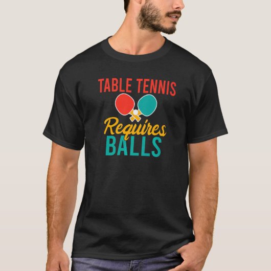 Table Tennis requires Balls  Table Tennis T-Shirt (Vorderseite)