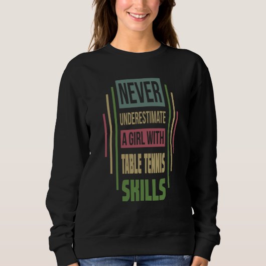 Table Tennis Skills Never Underestimate A Girl Sweatshirt (Vorderseite)
