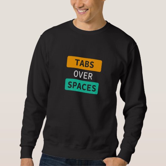 Tabs Over Spaces, Funny Coder Software Full Stack Sweatshirt (Vorderseite)