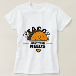 Tacco up your Needs Tshirt