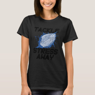 Tackle Stress Away Sport Stress Awareness Footbal T-Shirt