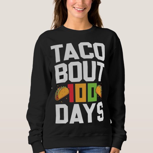 Taco Bout 100 Days Of School Taco Teacher Student Sweatshirt (Vorderseite)