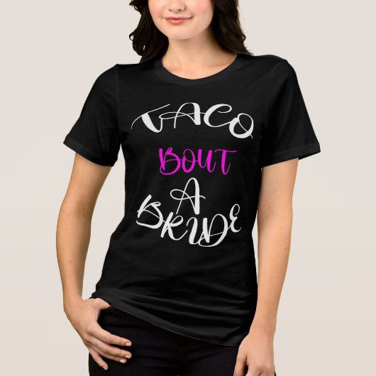 Taco 'Bout a Bride T-Shirt: Fiesta Ready Tri-Blend Shirt (Vorderseite)