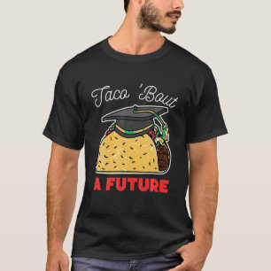Taco Bout a Future Graduation Party T Shirt