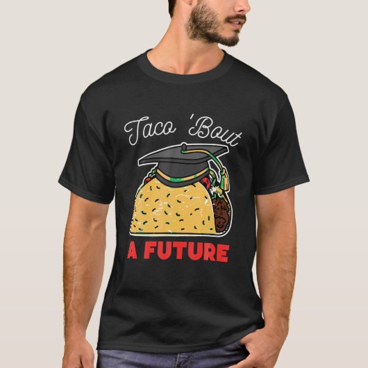 Taco Bout a Future Graduation Party T Shirt (Vorderseite)