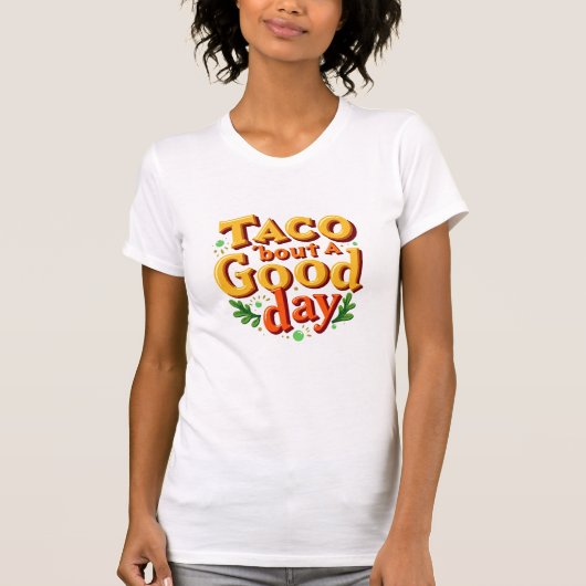Taco 'bout a Good Day - Food Pun T-Shirt (Vorderseite)