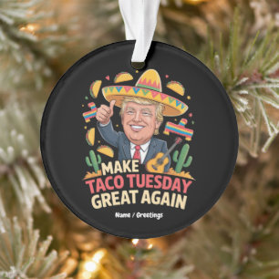 Taco Dienstag wieder großartig Trump Design machen Ornament