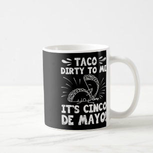 Taco Dirty für mich ist Cinco de Mayo Fiesta Party Kaffeetasse