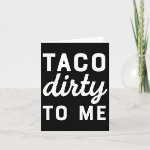 Taco Dirty to me Funny Liebe Tacos Cinco de Mayo Karte