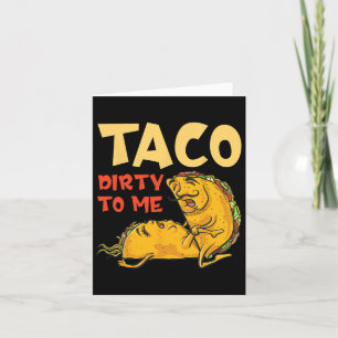 Taco Dirty to me Shirt - Cinco de Mayo Mexican Cou Karte