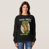 Taco dirty to me   Taco   Mexican Spicy Food Sweatshirt (Vorne ganz)