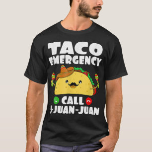 Taco Emergency T Shirt Call 9 Juan Juan Funny Cinc