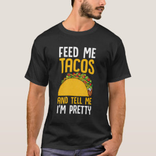 Taco Fütterte mir Tacos Sag mir, dass ich Hübsch m T-Shirt