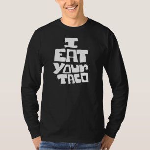 Taco Ich esse Ihre Taco Men Women Tacos Fun Food T-Shirt