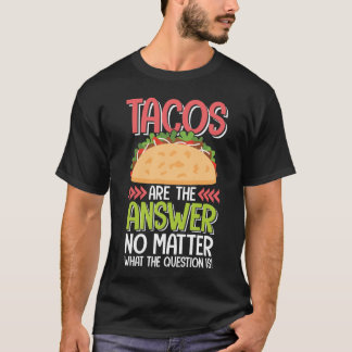 Taco ist die Antwort, egal was die Frage ist T-Shirt
