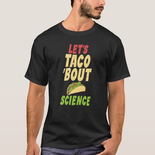Taco  Lets Taco about Science Teacher T-Shirt (Vorderseite)
