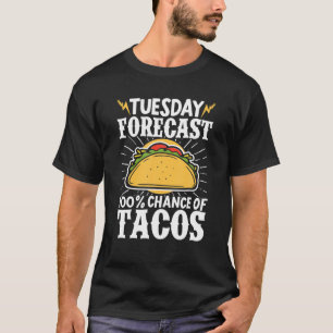 Taco Mexican Food Tuesday Forecast 100% Chance Of T-Shirt