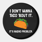 Taco Nacho Problem Magnet (Vorne)
