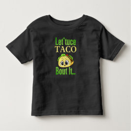 Taco-Vorträge: "Lettuce Taco 'Bout It' Kleinkind Kleinkind T-shirt