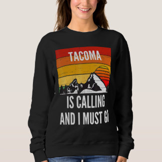 Tacoma ruft und ich muss gehen sweatshirt
