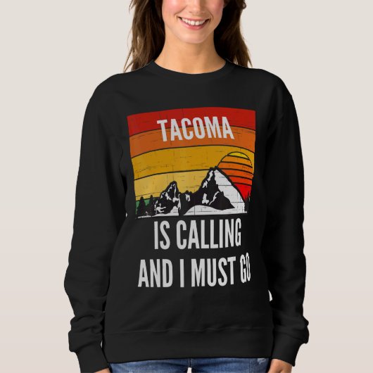 Tacoma ruft und ich muss gehen sweatshirt (Vorderseite)