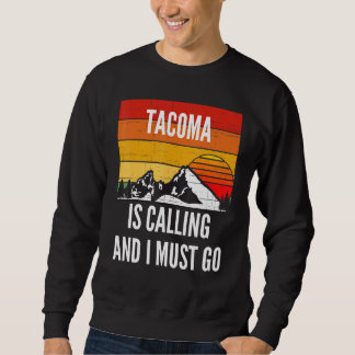 Tacoma ruft und ich muss gehen sweatshirt