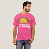 Tacos Are Always The Answer Love Tacos T-Shirt (Vorne ganz)