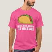 Tacos Are Always The Answer Love Tacos T-Shirt (Vorderseite)