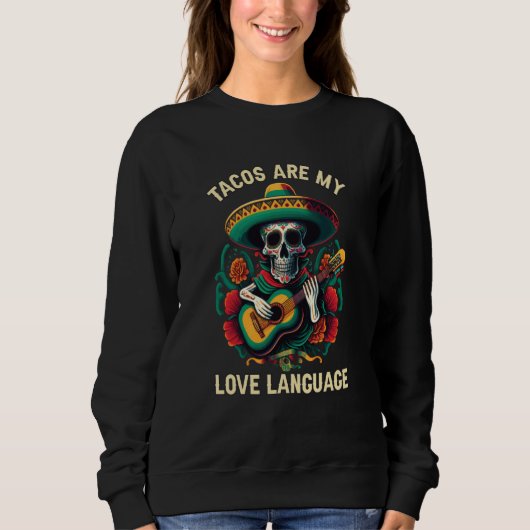 Tacos Are My Love Language Taco Eater Mexican Food Sweatshirt (Vorderseite)