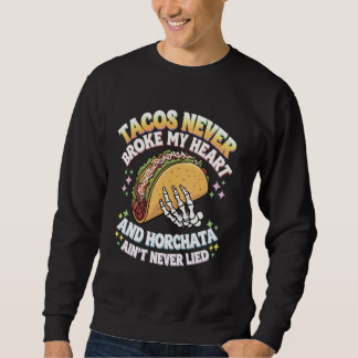 Tacos brach mir nie das Herz und Horchata ist nich Sweatshirt