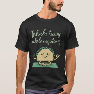 Tacos einatmen Negativität ausatmen Lustige Taco-Y T-Shirt