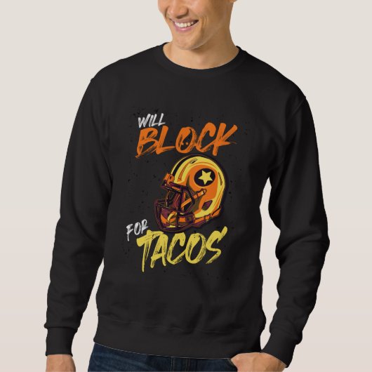 Tacos Football Player Lineman Will Block For Tacos Sweatshirt (Vorderseite)
