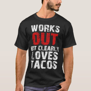 Tacos funktioniert, aber eindeutig Lieben T-Shirt