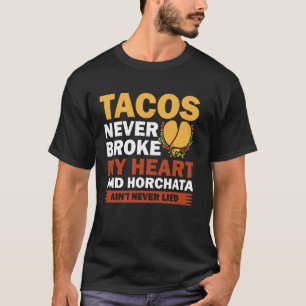 Tacos haben mein Herz nie gebrochen und Horchata h T-Shirt