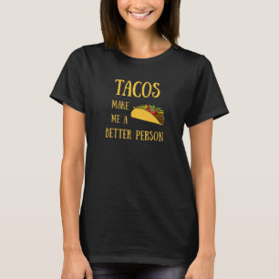 Tacos machen mich zu einer besseren Person T-Shirt