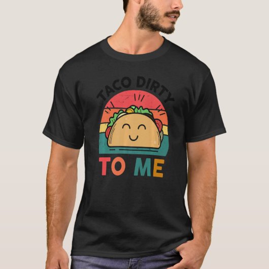 Tacos Niedlich schmutzig zu mir mexikanisches Esse T-Shirt (Vorderseite)