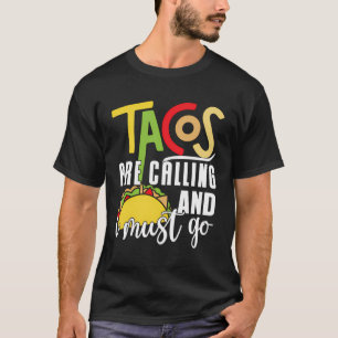 Tacos rufen an und ich muss das mexikanische Taco T-Shirt