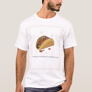 Tacos, weil die Refrierbohnen gut für das Soul sin T-Shirt