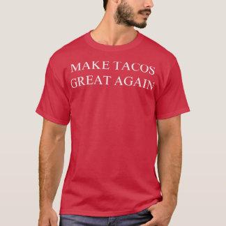 Tacos wieder großartig machen T-Shirt