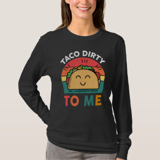 Tacos  Women Men Taco Dirty To Me  Mexican Food T-Shirt