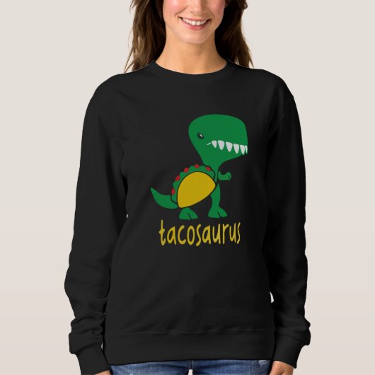 Tacosaurus Green Dinosaur Tacos Cute Taco Cool Sweatshirt (Vorderseite)