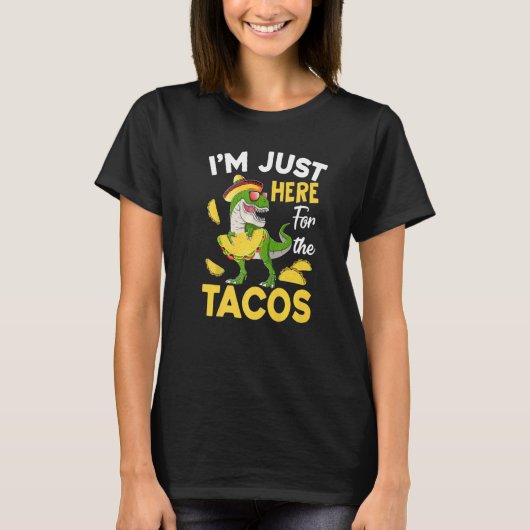 Tacosaurus Ich bin nur hier für das Taco Cinco de T-Shirt (Vorderseite)