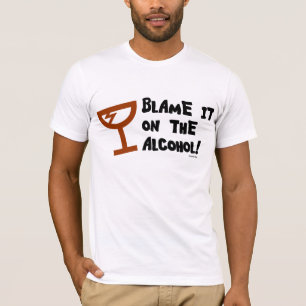 Tadeln Sie es auf dem Alkohol. T - Shirt