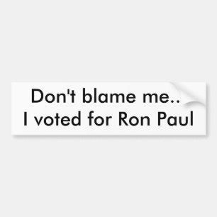 Tadeln Sie mich nicht,…, das ich für Ron Paul Autoaufkleber
