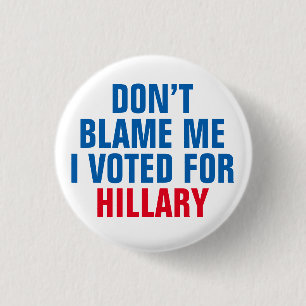 "Tadeln Sie mich nicht, den ich für Hillary" Knop Button
