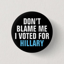 "Tadeln Sie mich nicht, den ich für Hillary" Knopf Button
