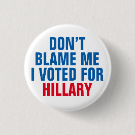 "Tadeln Sie mich nicht, den ich für Hillary" Knopf Button